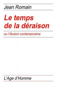 Le temps de la déraison ou L'illusion contemporaine