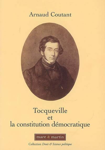 Tocqueville et la Constitution démocratique : souveraineté du peuple et libertés : essai