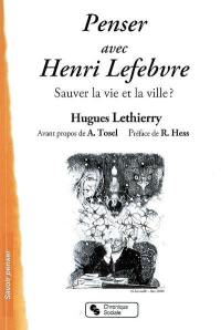 Penser avec Henri Lefebvre : sauver la vie et la ville ?