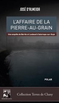 L'affaire de la Pierre-au-Grain : Une enquête de Barrès et Loubaud à Salornaye-sur-Guye