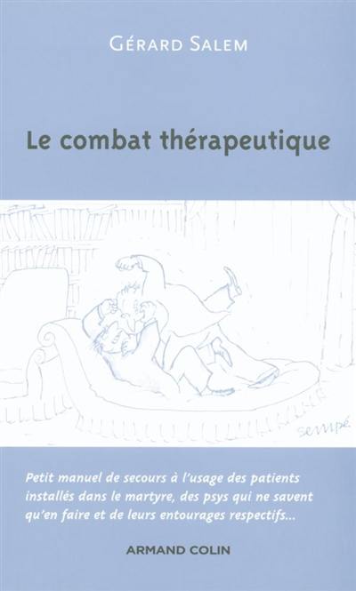 Le combat thérapeutique : petit manuel de secours à l'usage des patients installés dans le martyre, des psys qui ne savent qu'en faire et de leurs entourages respectifs...