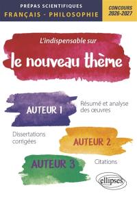 L'indispensable sur le nouveau thème (TP) : résumé et analyse des oeuvres, dissertations corrigées, citations : prépas scientifiques, français-philosophie, concours 2026-2027