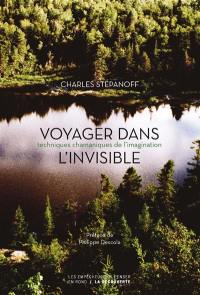 Voyager dans l'invisible : techniques chamaniques de l’imagination