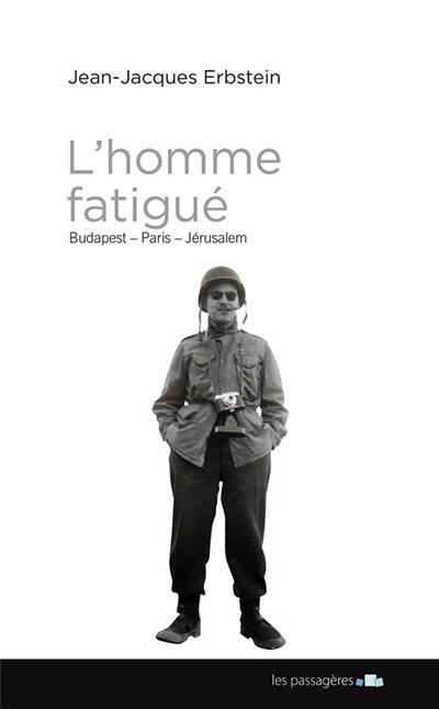 L'homme fatigué : Budapest, Paris, Jérusalem