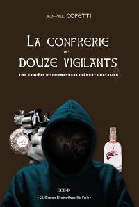 Une enquête du commandant Clément Chevalier. La Confrérie des Douze vigilants