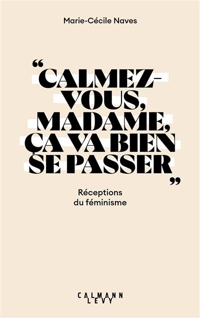 Calmez-vous, madame, ça va bien se passer : réceptions du féminisme