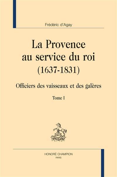 La Provence au service du roi : 1637-1831 : officiers des vaisseaux et des galères