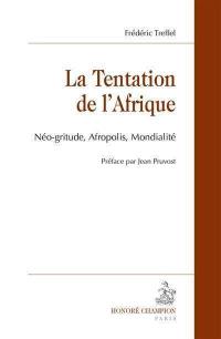 La tentation de l'Afrique : néo-gritude, Afropolis, mondialité