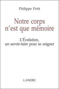 Notre corps n'est que mémoire : l'évolution, un savoir-faire pour se soigner