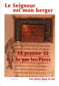 Le Seigneur est mon berger : le psaume 22 lu par les Pères : Didyme l'Aveugle, Grégoire de Nysse, Diodore de Tarse, Théodoret de Cyr, Augustin d'Hippone, Pseudo-Jean Chrysostome, Cassiodore