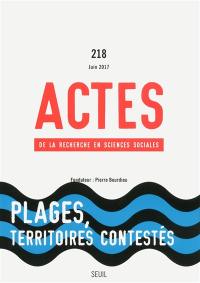 Actes de la recherche en sciences sociales, n° 218. Plages, territoires contestés