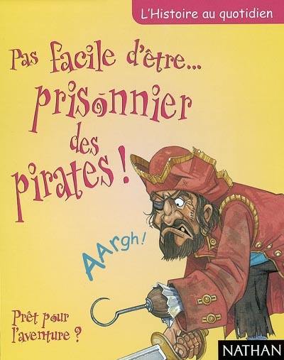 Pas facile d'être prisonnier des pirates ! : prêt pour l'aventure ?