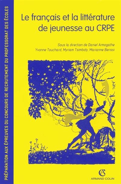 Le français et la littérature de jeunesse au CRPE : préparation aux épreuves du concours de recrutement du professorat des écoles