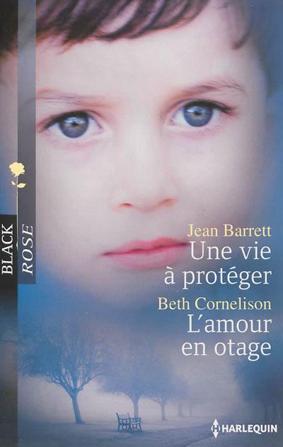 Une vie à protéger. L'amour en otage Une vie à protéger. L'amour en otage