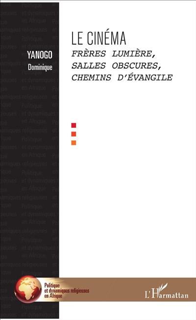 Le cinéma : frères Lumière, salles obscures, chemins d'Evangile