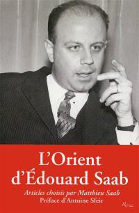 L'Orient d'Edouard Saab : articles du Monde, du Jour et de l'Orient-Le Jour