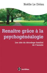 Renaître grâce à la psychogénéalogie : les clés du décodage familial de l'inceste