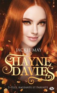 Shayne Davies. Vol. 3. Elle, rageante et parfaite