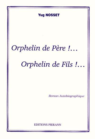 Orphelin de père ! : orphelin de fils !