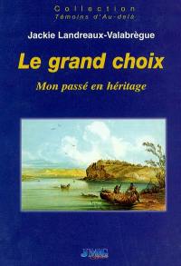 Le grand choix : mon passé en héritage