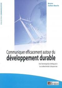 Communiquer efficacement autour du développement durable : de l'entreprise éthique à la collectivité citoyenne