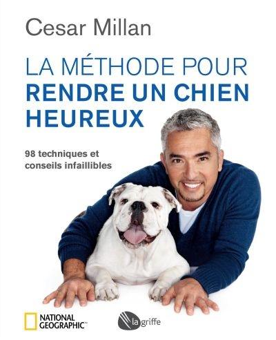 La méthode pour rendre un chien heureux : 98 techniques et conseils infaillibles