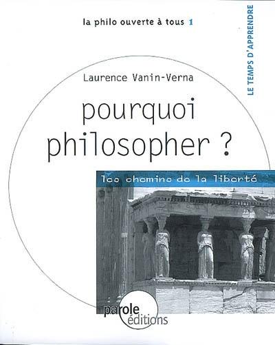 Pourquoi philosopher ? : les chemins de la liberté