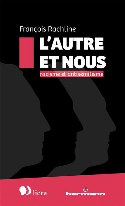 L'autre et nous : racisme et antisémitisme