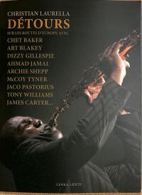 Détours : sur les routes d'Europe avec Chet Baker, Art Blakey, Dizzy Gillespie, Ahmad Jamal, Archie Shepp, McCoy Tyner, Jaco Pastorius, Tony Williams, James Carter...