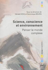 Science, conscience et environnement : penser le monde complexe