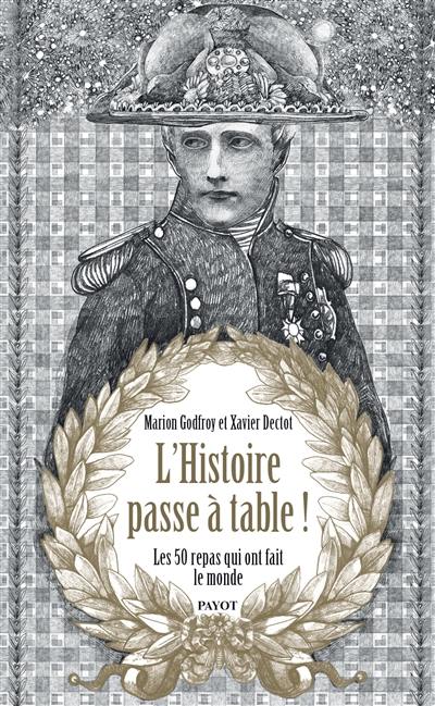 L'histoire passe à table ! : les 50 repas qui ont fait le monde L'histoire passe à table ! : les 50 repas qui ont fait le monde