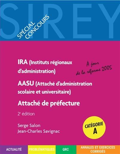 Instituts régionaux d'administration (IRA), attaché d'administration scolaire et universitaire (AASU), attaché de préfecture, catégorie A : méthodologie, actualité, problématiques, QRC, annales corrigées