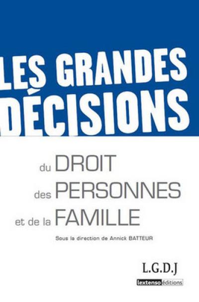 Les grandes décisions du droit des personnes et de la famille