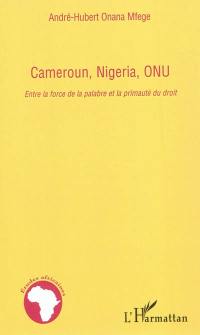 Cameroun, Nigeria, ONU : entre la force de la palabre et la primauté du droit