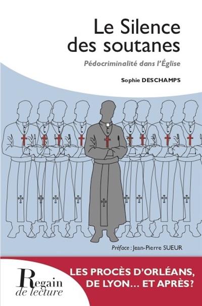 Le silence des soutanes : pédocriminalité dans l'Eglise : les procès d'Orléans, de Lyon... et après ?
