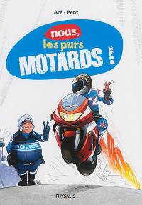 Nous, les purs motards !