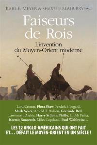 Faiseurs de rois : l'invention du Moyen-Orient moderne