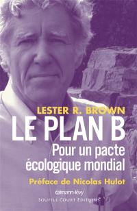 Le plan B : pour un pacte écologique mondial