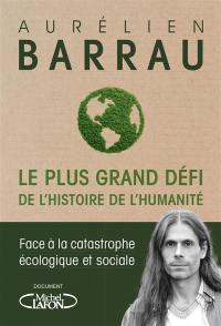 Le plus grand défi de l'histoire de l'humanité : face à la catastrophe écologique et sociale