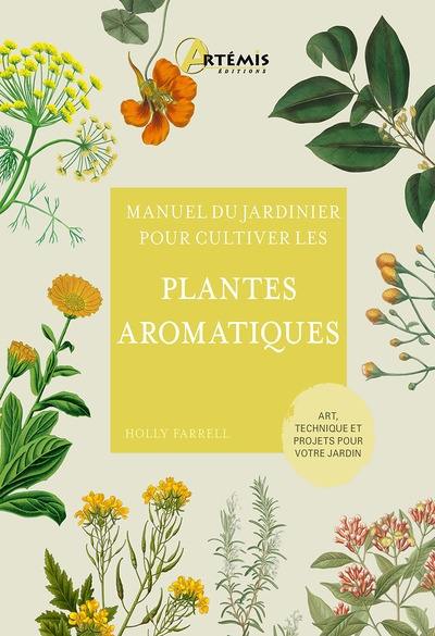 Manuel du jardinier pour cultiver les plantes aromatiques : art, technique et projets pour votre jardin