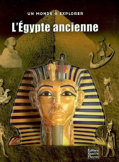 L'Egypte ancienne : un voyage dans l'extraordinaire civilisation égyptienne