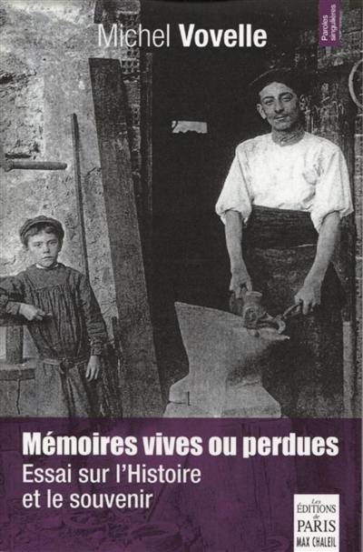 Mémoires vives ou perdues : essai sur l'histoire et le souvenir