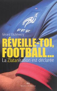 Réveille-toi, football : la zlatanisation est déclarée