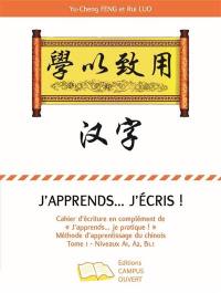 J’apprends… j'écris ! : cahier d'écriture en complément de "j'apprends... je pratique !" méthode d’apprentissage du chinois, n°1 : niveaux A1, A2, B1.1