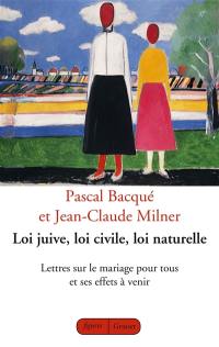 Loi juive, loi civile, loi naturelle : lettres sur le mariage pour tous et ses effets à venir