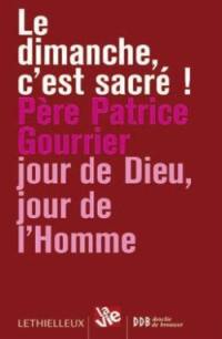 Le dimanche, c'est sacré ! : jour de Dieu, jour de l'homme