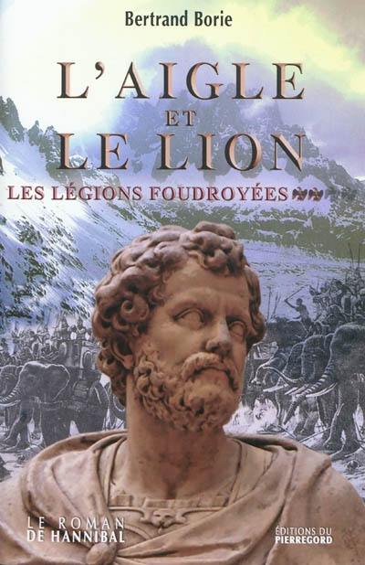 L'aigle et le lion. Vol. 2. Les légions foudroyées