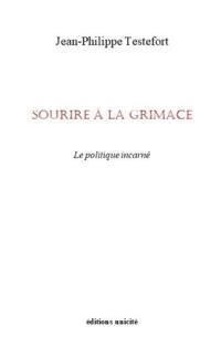 Sourire à la grimace : le politique incarné