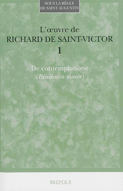 L'oeuvre de Richard de Saint-Victor. Vol. 1. De contemplatione (Beniamin maior)