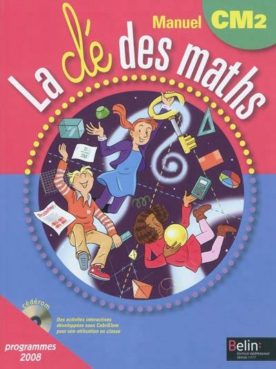 La clé des maths : manuel CM2, cycle 3 : programmes 2008